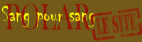 Le site Sang pour sang - POLAR